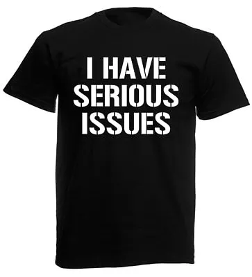 Buy I Have Serious Issues Men's T-Shirt Novelty Birthday Gifts Presents For Men Him • 8.99£