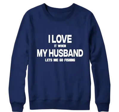 Buy I Love It When My Husband Lets Me Go Fishing Sweatshirt Fisherman Hunter Novelty • 13.99£