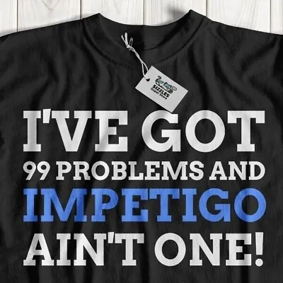 Buy Unisex Funny Impetigo T-Shirt Skin Infection Condition Gifts Pyoderma Tee • 14.95£