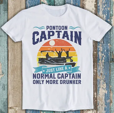 Buy Pontoon Captain Just Like A Normal Captain Only More Drunker Gift T Shirt M1488 • 6.35£