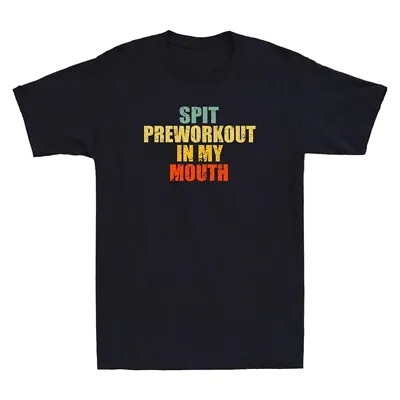 Buy Spit Preworkout In My Mouth Funny Gym Saying Vintage Distressed Men's T-Shirt • 16.99£