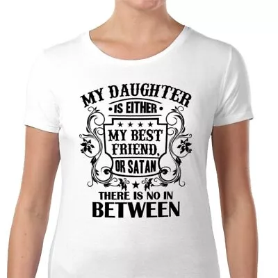 Buy My Daugther Is Either My Best Friend Or Satan T-shirt Size's S-xl New • 12.50£
