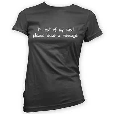 Buy I'm Out Of My Mind Please Leave A Message Womens T-Shirt -x14 Colours- Funny • 19.94£