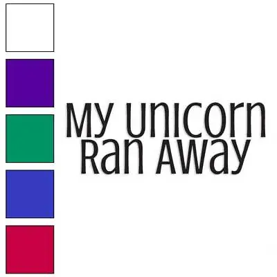 Buy My Unicorn Ran Away, Vinyl Decal Sticker, Multiple Colors & Sizes #4084 • 3.75£