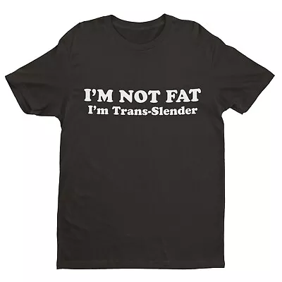 Buy I'm Not Fat - I'm Trans-Slender Funny Anti Woke T Shirt Novelty Trans Joke Gift • 15.95£