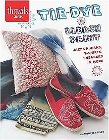 Buy Tie-Dye & Bleach Paint: Jazz Up Jeans, T-Shirts, Snea... | Book | Condition Good • 3.57£