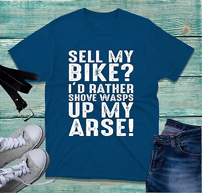 Buy Sell My Bike I'd Rather Shove Wasps Up My Arse T-Shirt Motorcycle Slogan Tee Top • 9.99£