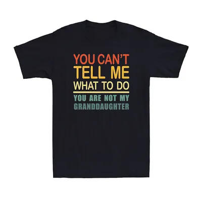 Buy You Can't Tell Me What To Do You Are Not My Granddaughter Vintage Men's T-Shirt • 14.99£
