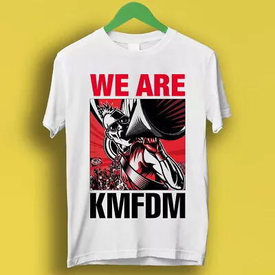 Buy Kmfdm We Are Kmfdm Industrial Front 242 Die Krupps Mdfmk Ebm Tee T Shirt P561 • 6.35£