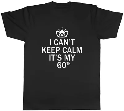 Buy I Can't Keep Calm It's My 60th Funny Birthday Mens Unisex T-Shirt Tee • 8.99£