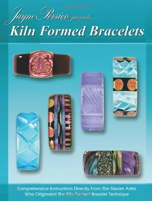 Buy Kiln Formed Bracelets: Comprehensive Instructions Directly From The Master Artis • 11.50£