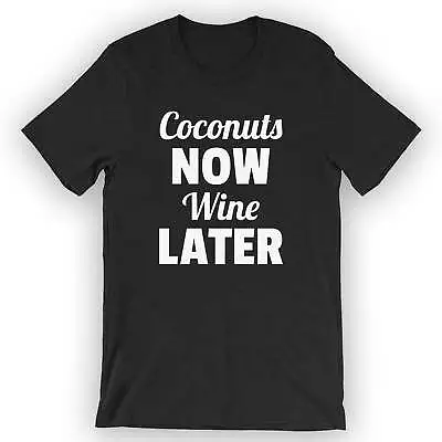 Buy Unisex Coconuts Now Wine Later T-Shirt Funny Coconut Shirt • 24.76£