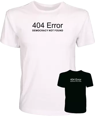Buy 404 Error Democracy Not Found Funny Geek Political Quality 100% Cotton T-Shirt • 9.99£