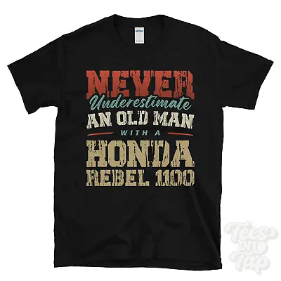 Buy Never Underestimate An Old Man With A Honda Rebel 1100 Funny T-shirt • 14.99£