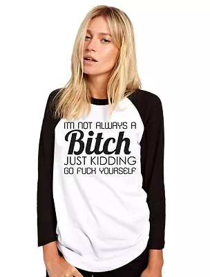 Buy I Am Not Always A Bitch - Tumblr Hipster Womens Baseball Top • 14.99£
