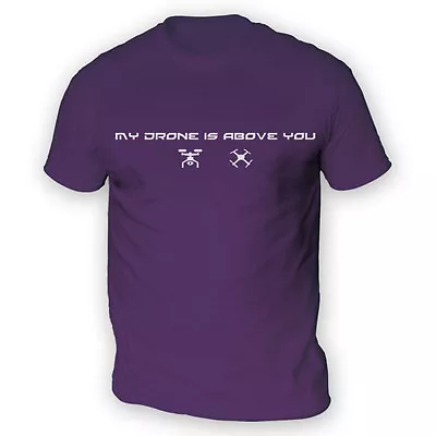 Buy My Drone Is Above You Mens T-Shirt -x13 Colours- Gift Drone Funny UAV Hobby • 19.95£