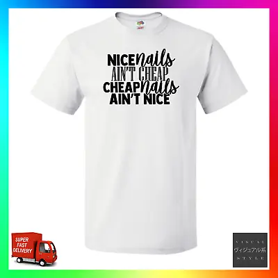 Buy Nice Nails Aint Cheap TShirt T-Shirt Tee Technician Acrylic Gel Art Beauty Nail • 14.99£