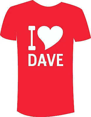 Buy  I Love Dave  Valentine Romantic Heart Gift  Printed T Shirts Sizes S-5xl Bnwt  • 9.95£