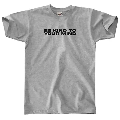 Buy Be Kind To Your Mind T-shirt || Mens / Unisex || Happiness Mental Health Good  • 12.99£