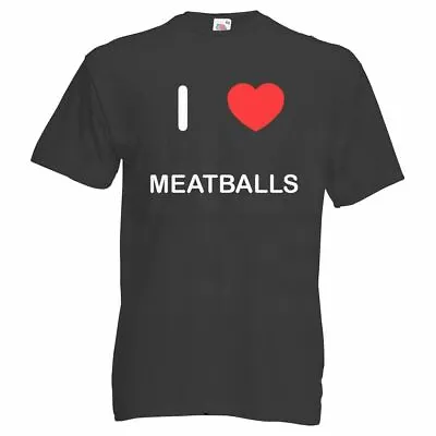 Buy I Love Meatballs - T Shirt • 14.99£