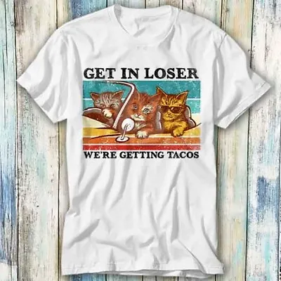 Buy Cat Mafia Get In Loser We're Getting Tacos T Shirt Meme Gift Top Tee Unisex 999 • 6.35£