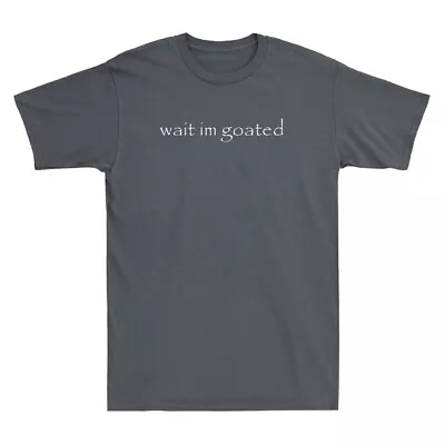 Buy Wait I'm Goated Funny Meme Humor Quote Saying Vintage Men's Short Sleeve T-Shirt • 14.99£