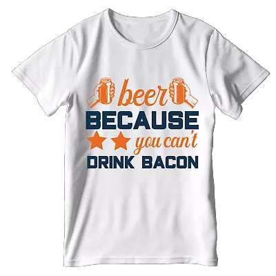 Buy Beer Because You Cant Drink  Bacon T Shirt Drunk Beer Funny T-shirts Tee WF44 • 13.49£