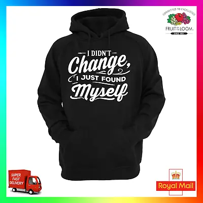 Buy I Didnt Change I Just Found Myself Hoodie Hoody Funny Cool Motivation Quote  • 24.99£