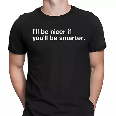 Buy I'll Be Nicer If You'll Be Smarter Sarcastic Sarcasm Funny Quote Mens T-Shirts#D • 13.49£