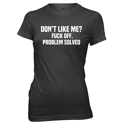 Buy Don't Like Me? F*ck Off. Problem Solved Womens Ladies Funny Slogan T-Shirt • 11.99£