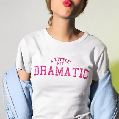 Buy A Little Bit Dramatic Slogan Inspired From Mean Girls Printed T Shirt - So Fetch • 9.95£