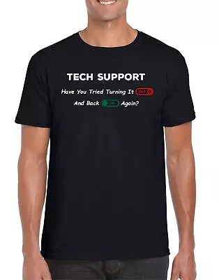 Buy MENS TECHIE T SHIRT TECH SUPPORT Have You Tried Turning It Off And Back On Again • 9.99£
