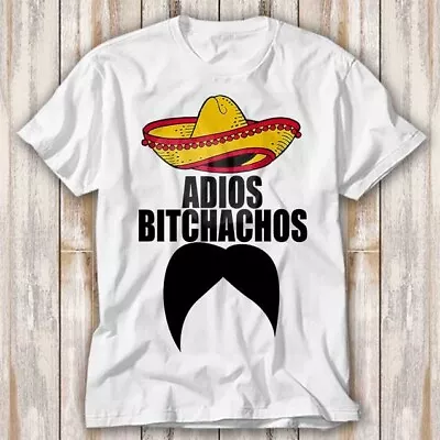 Buy Adios Bitchachos Amigos Mexican Mustache T Shirt Adult Top Tee Unisex 4182 • 6.70£