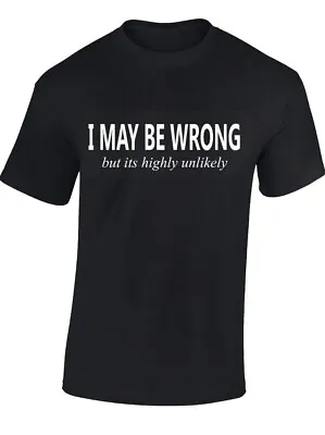 Buy New Printed Tshirt - I May Be Wrong But Its Highly Unlikely Funny Cool For Men   • 3.99£