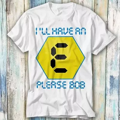 Buy I'll Have An E Please Bob Rave Blockbusters T Shirt Meme Gift Top Tee Unisex 604 • 6.35£