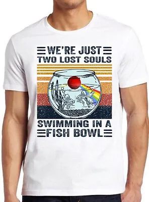 Buy We're Just Two Lost Souls Swimming In A Fish Bowl Funny Gift Tee T Shirt M651   • 6.35£