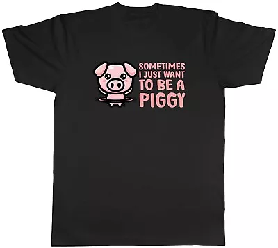 Buy Sometimes I Just Want To Be Piggy Animal Mens Unisex T-Shirt Tee Gift • 8.99£