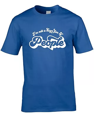 Buy Not A Huge Fan Of People Men's T-Shirt Funny Bad Attitude Cool Moody Grumpy Joke • 10.99£