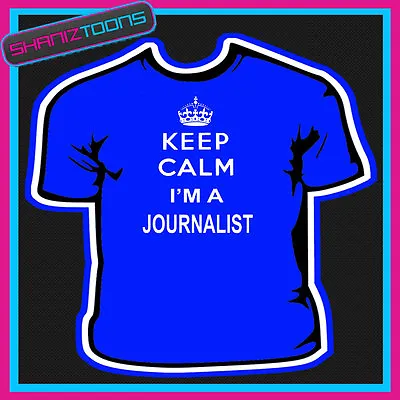 Buy Keep Calm I'm A Journalist Adults Mens Ladies Gift Tshirt  • 9.49£
