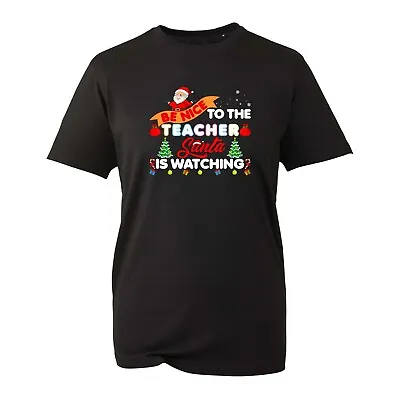 Buy Be Nice To The Teacher Santa Is Watching T-Shirt Funny Ugly Xmas Gift Unisex Top • 8.99£