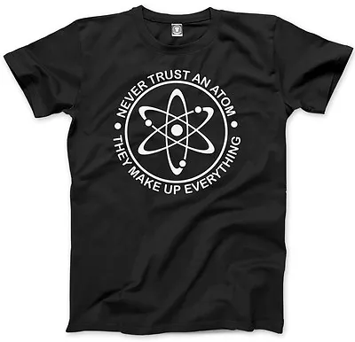 Buy Never Trust An Atom, They Make Up Everything Science Geek Mens Unisex T-Shirt • 13.99£