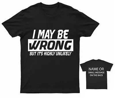 Buy I May Be Wrong But It's Highly Unlikely T-shirt Funny Gift • 12.95£