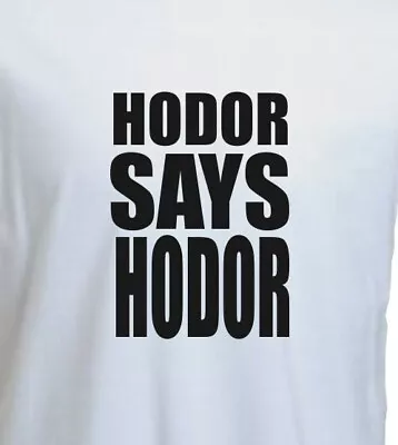 Buy HODOR SAYS HODOR  - FUNNY UNISEX T-SHIRT Inspired By Game Of Thrones • 8.95£