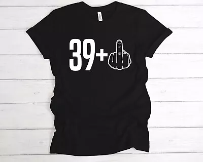 Buy 39+1 40th Birthday Middle Finger T-Shirt Tee, Funny Bday, Joke Shirt, 40 Today, • 17.49£