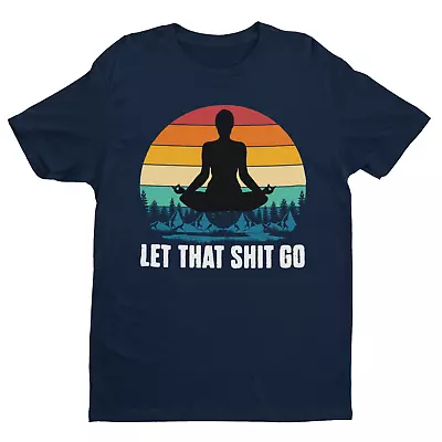 Buy Funny Yoga T Shirt Let That Sh*t Go Mindfulness Meditatation Gift Idea Wellness • 9.77£