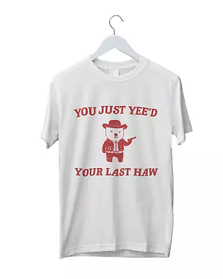 Buy You Just Yee'd Your Last Haw T Shirts Funny Meme Sarcasm Gift Unisex Sweatshirt • 11.99£