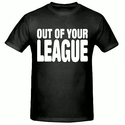 Buy Out Of Your League T Shirt, Funny Novelty Mens T Shirt,sm-2xl • 10.99£