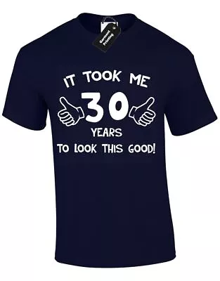 Buy It Took Me 30 Years To Look This Good Mens T Shirt Funny Quality 30th Birthday • 7.99£