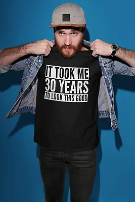 Buy It Took Me 30 Years To Look This Good Mens Adult Unisex Birthday T-Shirt 30th • 10.99£