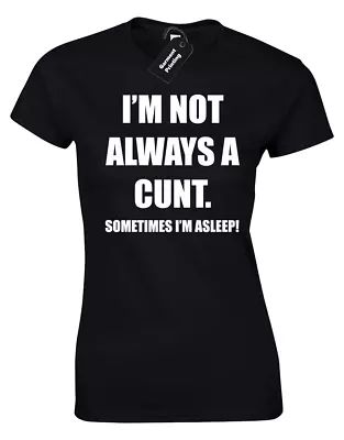 Buy I'm Not Always A C*nt Ladies T Shirt Funny Joke Novelty Slogan Design Rude Top • 7.99£